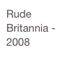 Rude Britannia - 2008